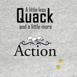 Less Quack, More Action T-Shirt